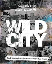 Buy Wild City : Punk Horticulture For A Connected Urban Future