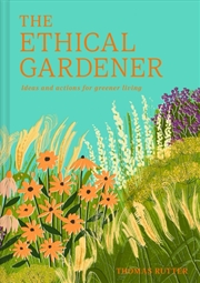 Buy The Ethical Gardener : Ideas And Actions For Greener Living