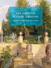 Buy All Around Is Fairy Ground : Pleasure And The Regency Garden