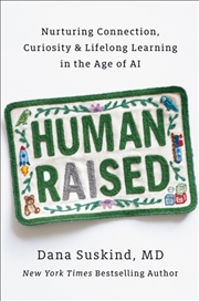 Buy Human Raised : Nurturing Connection, Curiosity, & Lifelong Learning In The Age Of Ai