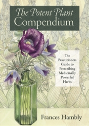 Buy The Potent Plant Compendium : The Practitioner's Guide To Prescribing Medicinally Powerful Herbs