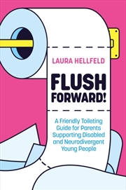 Buy Flush Forward! : A Friendly Toileting Guide For Parents Supporting Disabled And Neurodivergent Young