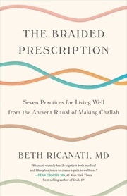 Buy The Braided Prescription : Seven Practices For Living Well From The Ancient Ritual Of Making Challah
