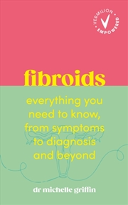 Buy Fibroids : Everything You Need To Know, From Symptoms To Diagnosis And Beyond