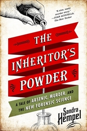 Buy The Inheritor's Powder : A Tale Of Arsenic, Murder, And The New Forensic Science