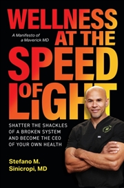 Buy Wellness At The Speed Of Light : Shatter The Shackles Of A Broken System And Become The Ceo Of Your