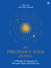 Buy My Pregnancy Yoga Journal : A Weekly Companion To Prenatal Yoga And Self-Care