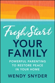 Buy Fresh Start Your Family : Powerful Parenting To Restore Peace In Your Home