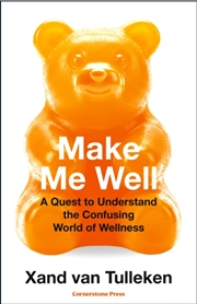 Buy Make Me Well : A Quest To Understand The Confusing World Of Wellness