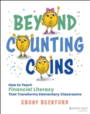 Buy Beyond Counting Coins : How To Teach Financial Literacy That Transforms Elementary Classrooms