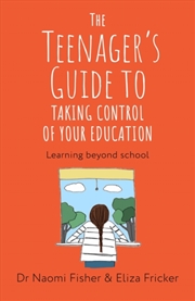 Buy The Teenager's Guide To Taking Control Of Your Education : Learning Beyond School