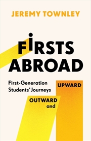 Buy Firsts Abroad : First-Generation Students' Journeys Outward And Upward