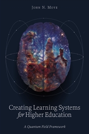 Buy Creating Learning Systems For Higher Education : A Quantum Field Framework