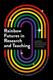 Buy Rainbow Futures In Research And Teaching : Queering Methodology And Pedagogy In Australia