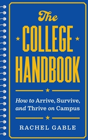 Buy The College Handbook : How To Arrive, Survive, And Thrive On Campus
