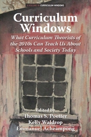 Buy Curriculum Windows : What Curriculum Theorists Of The 2010S Can Teach Us About Schools And Society T