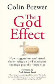 Buy The God Effect : How Suggestion And Ritual Shape Religion And Medicine Through Placebo Responses