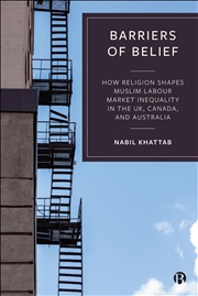 Buy Barriers of Belief : How Religion Shapes Muslim Labour Market Inequality in the UK, Canada, and Aust