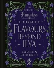 Buy Flavours Beyond Ilya : The Official Powerless Cookbook