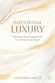 Buy Intentional Luxury : Elevated Client Engagement for Client-Facing Teams