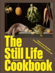 Buy The Still Life Cookbook : Art, Appetite, and the Beauty of Everyday Things
