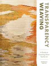 Buy Transparency Weaving : A Guide to Creating Sheer Textile Art with 6 Projects