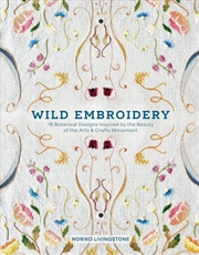 Buy Wild Embroidery : 16 Botanical Designs Inspired by the Beauty of the Arts and Crafts Movement