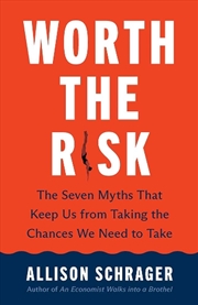 Buy Worth the Risk : The Seven Myths That Keep Us from Taking the Chances We Need to Take