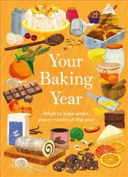 Buy Your Baking Year : What to Bake When, Every Month of the Year