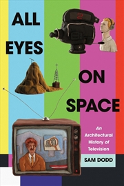 Buy All Eyes on Space : An Architectural History of Television