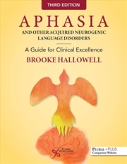 Buy Aphasia And Other Acquired Neurogenic Language Disorders : A Guide For Clinical Excellence
