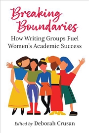 Buy Breaking Boundaries : How Writing Groups Fuel Women's Academic Success