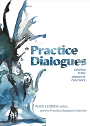 Buy Practice Dialogues : Listening To The Wisdom Of Care Work