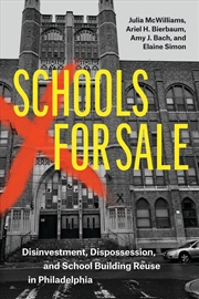 Buy Schools For Sale : Disinvestment, Dispossession, And School Building Reuse In Philadelphia