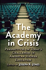 Buy The Academy In Crisis : Perspectives On Today's Challenges In American Higher Education