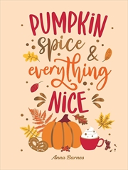 Buy Pumpkin Spice and Everything Nice