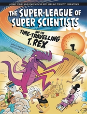 Buy The Super-League of Super Scientists and the Time-Travelling T. Rex