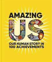 Buy Amazing Us: Our Human Story in 100 Achievements