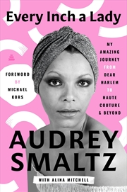 Buy Every Inch a Lady: My Amazing Journey from Dear Harlem to Haute Couture and Beyond