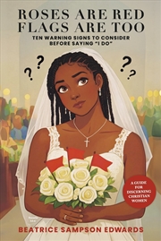 Buy Roses are Red Flags Are Too: Ten Warning Signs to Consider Before Saying "I DO"