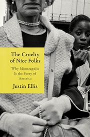 Buy The Cruelty of Nice Folks: What Growing Up Black in Minnesota Taught Me About the High Cost of Getti
