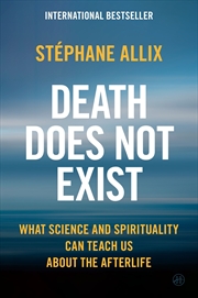 Buy Death Does Not Exist: What Science and Spirituality Can Teach Us About the Afterlife