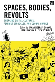 Buy Spaces, Bodies, Revolts: Emerging Digital Cultures, Feminist Struggles,and Global Change