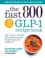Buy The Fast 800 Glp-1 Recipe Book : On, Off & After. Your Food First Solution For Safe And Speedy Weigh