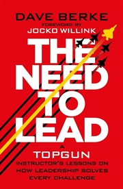 Buy The Need to Lead : A TOPGUN Instructor’s Lessons on How Leadership Solves Every Challenge