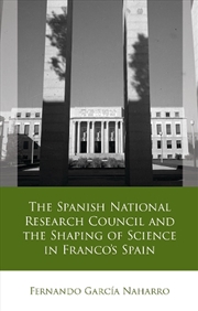 Buy The Spanish National Research Council and the Shaping of Science in Francos Spain