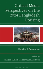 Buy Critical Media Perspectives on the 2024 Bangladesh Uprising: The Gen Z Revolution