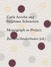 Buy Carla Arocha and Stephane Schraenen : Monograph as Project
