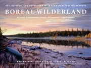 Buy Boreal Wilderland : Art, Science, and Adventure in Earth's Greatest Wilderness