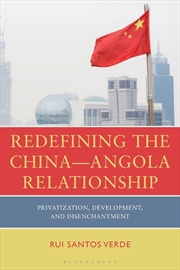 Buy Redefining the China-Angola Relationship: Privatization, Development and Disenchantment